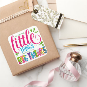 Maybe The Little Things Are Actually The Big Thing Square Sticker