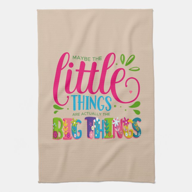 Maybe The Little Things Are Actually The Big Thing Tea Towel (Vertical)