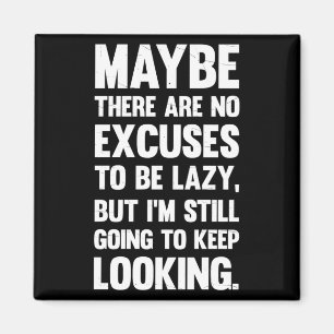 Maybe There Are No Excuses To Be Lazy.. Magnet
