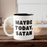 Maybe Today, Satan Funny Typographic Two-Tone Coffee Mug<br><div class="desc">Embrace your sassy side with this "Maybe Today,  Satan" mug! Featuring bold typographic design in black and white,  it’s the perfect way to add humour to your morning coffee.</div>