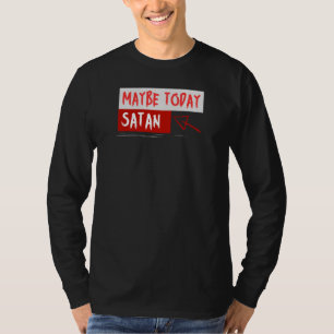 Maybe Today Satan T-Shirt