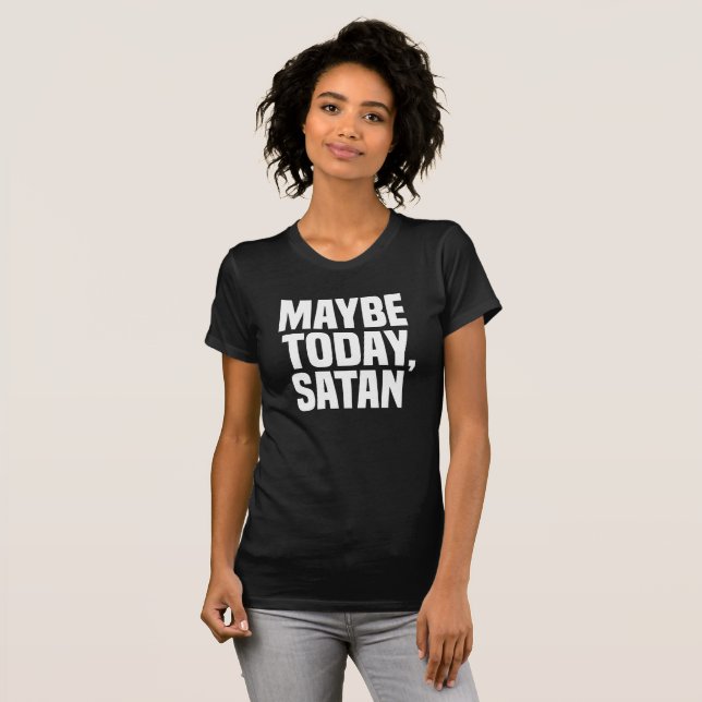 Maybe Today Satan T-Shirt (Front Full)