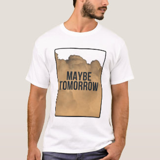 Maybe Tomorrow – Minimal Motivational Quote Typogr T-Shirt
