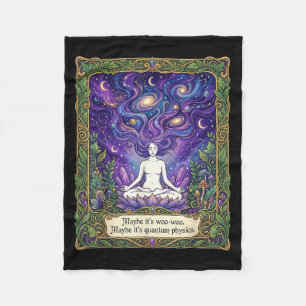 Maybe Woo-woo Maybe Quantum Physics Woman Fleece Blanket