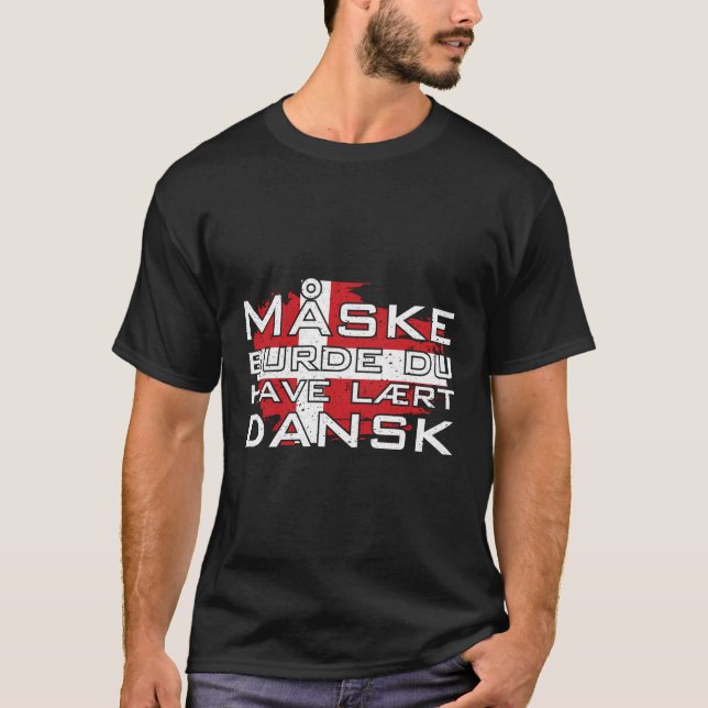 Maybe You Should Have Learned Danish T-Shirt (Front)