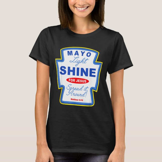 Mayo Light Shine For Jesus Christian Condiment Gro T-Shirt (Front)