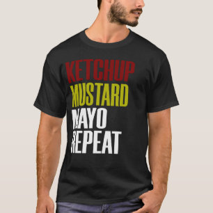 Mayo Mustard Ketchup Repeat Funny Condiments Toppi T-Shirt