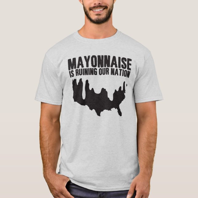 Mayonnaise is Ruining Our Nation T-Shirt (Front)