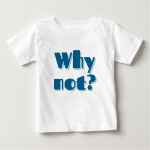 Mazipoodles Why Not? Baby T-Shirt