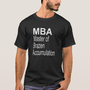 MBA Master of Brazen Accumulation T-Shirt