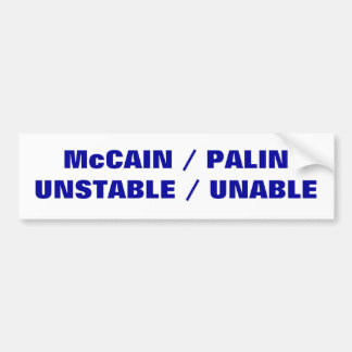 McCAIN / PALIN   UNSTABLE / UNABLE Bumper Sticker