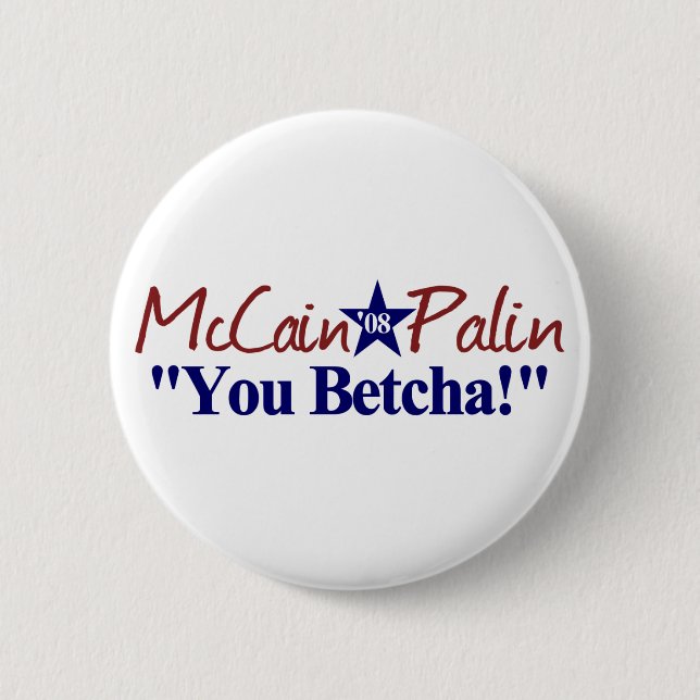 McCain Palin You Betcha! 6 Cm Round Badge (Front)
