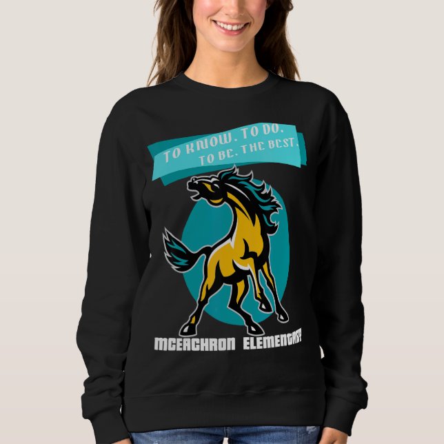 Mceachron Elementary Mustangs To Know To Do To Be  Sweatshirt (Front)