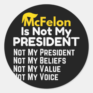 Mcfelon Is Not My President _2  Classic Round Sticker