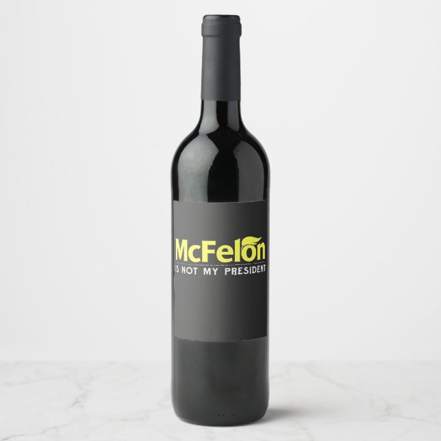 McFelon Is Not My President  Wine Label (Front)
