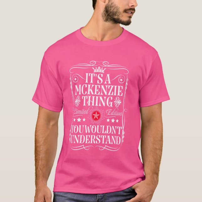 Mckenzie Name Its A Mckenzie Thing You Wouldn't Un T-Shirt (Front)