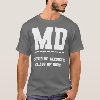 MD Doctor of Medicine Class of 2022 Medical School T-Shirt