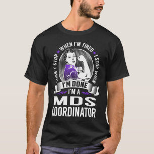 Mds Coordinator Stop When I'm Done T-Shirt