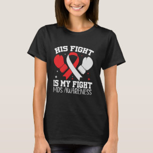 MDS Myelodysplastic Syndrome Awareness His Fight i T-Shirt