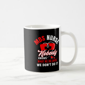 Mds Nurse Funny Mds Nursing Mds Nurses 1 Coffee Mug