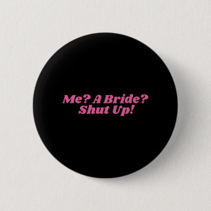 Me A Bride Shut Up Bachelorette Party Bridal Showe 6 Cm Round Badge