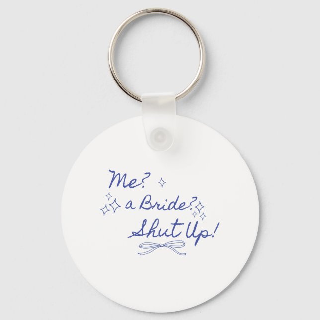 Me A Bride Shut Up Bachelorette Party Bridal Showe Key Ring (Front)