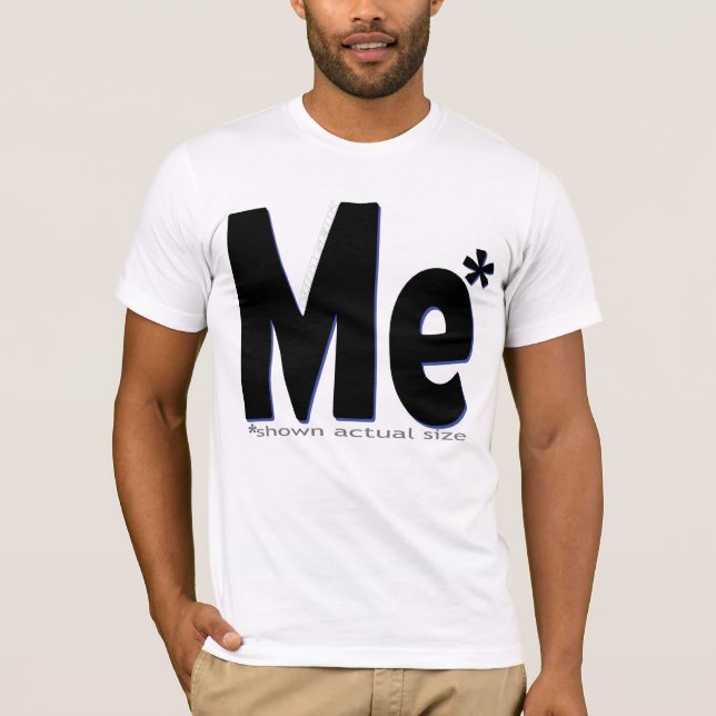 Me - Actual Size! T-Shirt (Front)