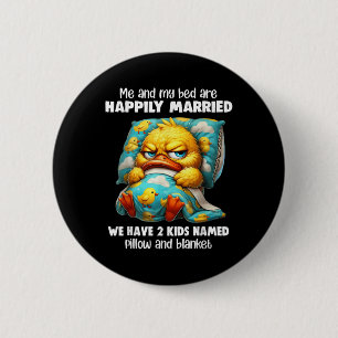 Me & My Bed Are Happily Married We Have 2 Kids 6 Cm Round Badge
