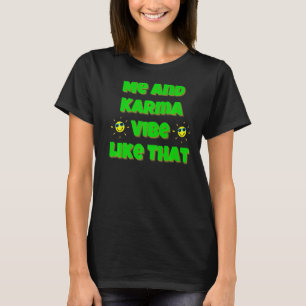 Me And Karma Vibe Like That for any age men women T-Shirt
