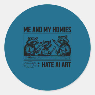 Me And My Buddies Hate Ai Art Funny Design  Classic Round Sticker