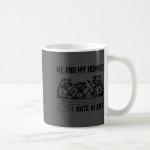 Me And My Buddies Hate Ai Art Funny Design Coffee Mug