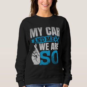 Me And My Car We Are SO PS 1 Sweatshirt