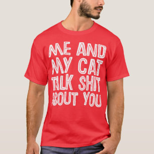 Me And My Cat Talk About You T-Shirt