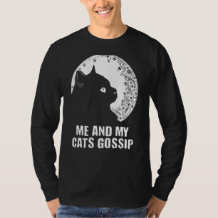 Me and My Cats Gossip Cat  Kitten Humor Cat Mom T-Shirt