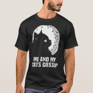 Me and My Cats Gossip Cat  Kitten Humor Cat Mom T-Shirt