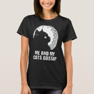 Me and My Cats Gossip Cat  Kitten Humor Cat Mom T-Shirt