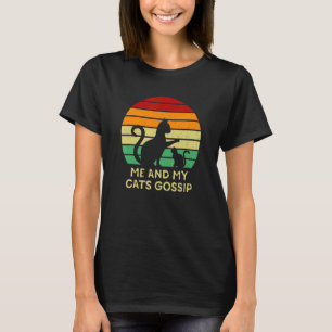 Me And My Cats Gossip Cat Kitten Humour Cat Mu T-Shirt