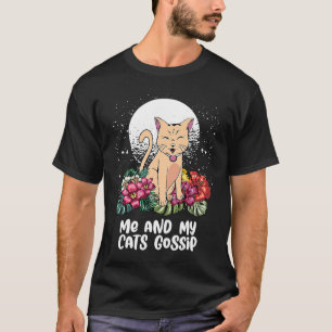 Me and My Cats Gossip Cat   Kitten Humour Cat Mum  T-Shirt