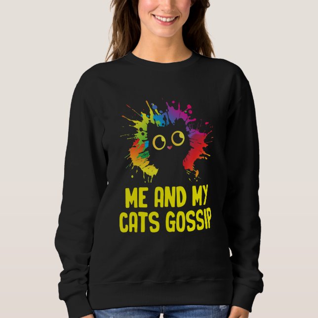 Me and My Cats Gossip Cat Lover Funny Kitten Humor Sweatshirt (Front)
