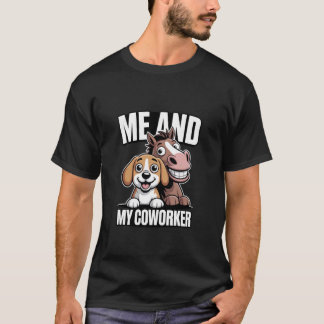 Me and My Coworker Dog and Horse Humour 1 T-Shirt