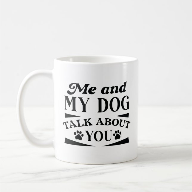 Me And My Dog Talk About You Coffee Mug (Left)