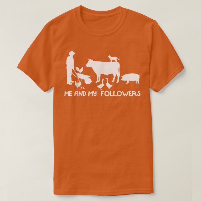 Me and my Followers  Countryside funny Farmer  T-Shirt (Design Front)