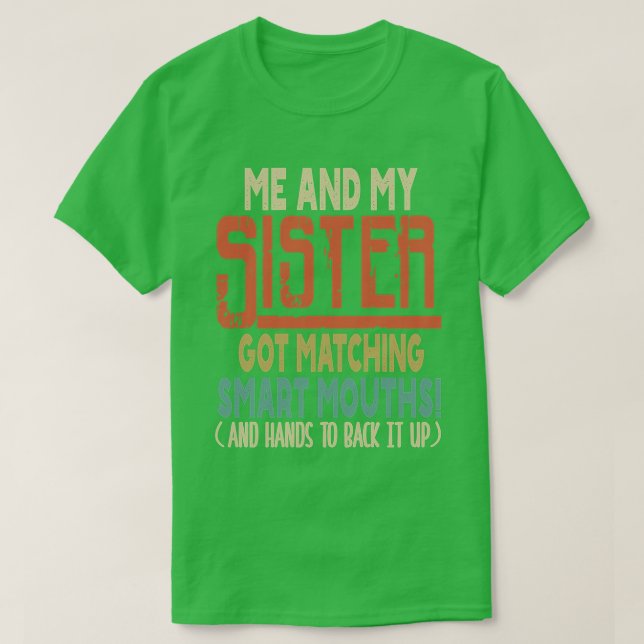 Me And My Sister Got Matching Smart Mouths Funny S T-Shirt (Design Front)