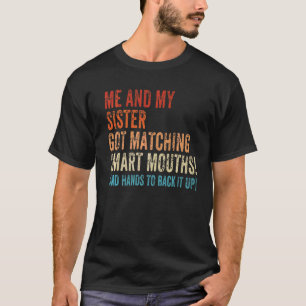 Me And My Sister Got Matching Smart Mouths Sister T-Shirt