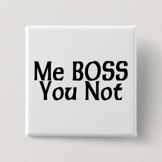 Me Boss, You Not 15 Cm Square Badge