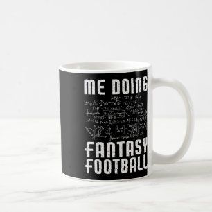 Me Doing Fantasy Football Draught Day Funny Fantas Coffee Mug