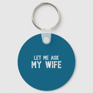 Me Funny Let Ask Wife Vintage She Key Ring