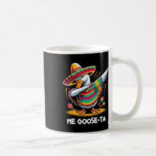 Me Goose Ta Cinco De Mayo Funny Spanish Mexican Pu Coffee Mug