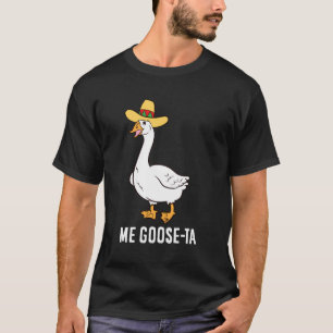 Me Goose Ta Mexican Funny Spanish Goose Pun T-Shirt