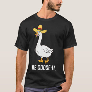 Me Goose Ta Mexican Funny Spanish Goose Pun T-Shirt